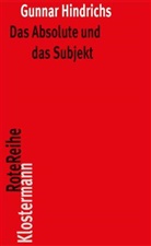 Gunnar Hindrichs - Das Absolute und das Subjekt