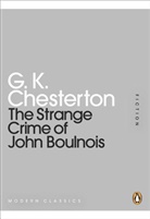 G K Chesterton, G. K. Chesterton, G.K. Chesterton, Gilbert K. Chesterton - The Strange Crime of John Boulnois