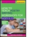 Michaela Morgan, Michaela (Poet Morgan, Morgan Michaela - How to Teach Poetry Writing: Workshops for Ages 8-13