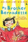 Jacqueline Wilson, Wilson Jacqueline, David Roberts - MY BROTHER BERNADETTE