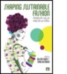 Alison Gwilt, Alison (EDT)/ Rissanen Gwilt, Timo Rissanen, Alison Gwilt, Gwilt Alison, Timo Rissanen... - Shaping Sustainable Fashion