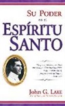 John G Lake, John G. Lake, Roberts Liardon - Su Poder En El Espiritu Santo