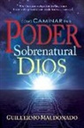 Guillermo Maldonado - Cómo Caminar En El Poder Sobrenatural de Dios