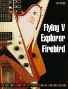 Tony Bacon - Flying V, Explorer, Firebird