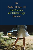 Andre Dubus, Andre III Dubus, Andre Dubus III - Der Garten der letzten Tage