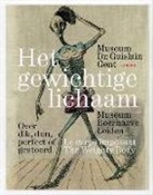 The Museum Dr. Guislain - Het gewichtige lichaam : over dik, dun, perfect of gestoord. Le corps imposant : obésité ou maigreur, perfection ou p...