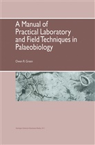 O R Green, O. R. Green, O.R. Green, Owen R. Green, Owen R. Green - A Manual of Practical Laboratory and Field Techniques in Palaeobiology