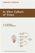 P. von Aderkas, Patrick Aderkas, Patrick von Aderkas, J Bonga, J M Bonga, J. M. Bonga... - In Vitro Culture of Trees