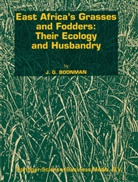 G Boonman, G. Boonman, Joseph G. Boonman - East Africa's grasses and fodders: Their ecology and husbandry