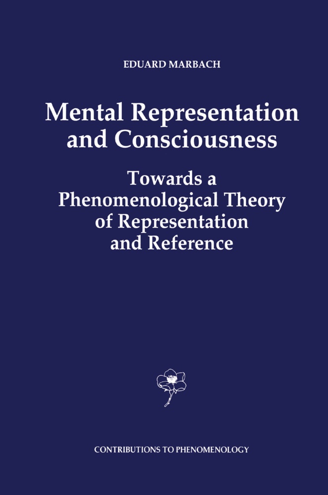E Marbach, E. Marbach, Eduard Marbach - Mental Representation and Consciousness Towards a Phenomenological Theory of Representation and Reference