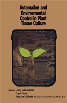 M A L Smith, Jenny Aitken-Christie, Kozai, T Kozai, T. Kozai, Toyoki Kozai... - Automation and environmental control in plant tissue culture