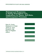 James A Teeri et al, P. S. Curtis, Peter S. Curtis, O'neill, Elizabeth G. O'Neill, G O'Neill... - Belowground Responses to Rising Atmospheric CO2: Implications for Plants, Soil Biota, and Ecosystem Processes