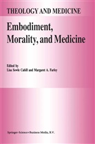 A Farley, A Farley, L. S. Cahill, L.S. Cahill, Lisa Sowle Cahill, M. A. Farley... - Embodiment, Morality, and Medicine