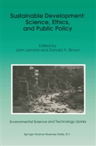 A Brown, A Brown, Donald A. Brown, Lemons, J Lemons, J. Lemons... - Sustainable Development: Science, Ethics, and Public Policy
