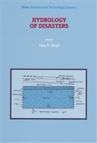 P Singh, V P Singh, V. P. Singh, V.P. Singh, Vijay Singh, Vijay P. Singh - Hydrology of Disasters