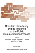 V. T. Covello, V.T. Covello, Vincent T. Covello, Tim L Tinker, Virginia H. Sublet, T Covello... - Scientific Uncertainty and Its Influence on the Public Communication Process