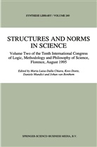 Johan F .A. K. van Benthem, Johan Van Benthem, Maria Luisa Chiara, Maria Luisa Dalla Chiara, Maria L. Dalla Chiara, Maria Luisa Dalla Chiara... - Structures and Norms in Science. Tenth International Congress of Logic, Methodology and Philosophy of Science 1995, Vol.2