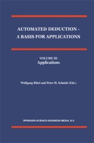 W. Bibel, Wolfgan Bibel, Wolfgang Bibel, H Schmitt, H Schmitt, P. H. Schmitt... - Automated Deduction - A Basis for Applications Volume I Foundations - Calculi and Methods Volume II Systems and Implementation Techniques Volume III Applications