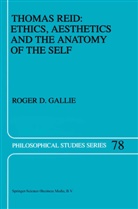 R D Gallie, R. D. Gallie, R.D. Gallie - Thomas Reid: Ethics, Aesthetics and the Anatomy of the Self