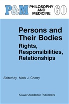 Mark J. Cherry, Mar J Cherry, Mark J Cherry - Persons and Their Bodies: Rights, Responsibilities, Relationships