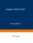 Maria Luisa Chiara, Maria Luisa Dalla Chiara, Maria L. Dalla Chiara, Maria Luisa Dalla Chiara, Robert Giuntini, Roberto Giuntini... - Language, Quantum, Music