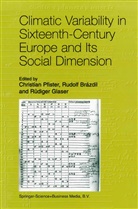 Rudol Brázdil, Rudolf Brázdil, Rüdiger Glaser, Christian Pfister - Climatic Variability in Sixteenth-Century Europe and Its Social Dimension