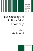 Martin Kusch, Mare Kusch, Maren Kusch - The Sociology of Philosophical Knowledge