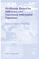 R Agarwal, R P Agarwal, R. P. Agarwal, R.P. Agarwal, Ravi P. Agarwal, Said Grace... - Oscillation Theory for Difference and Functional Differential Equations