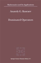 A G Kusraev, A. G. Kusraev, A.G. Kusraev, Anatoly G. Kusraev - Dominated Operators