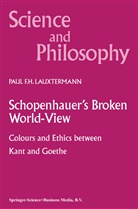 P F Lauxtermann, P. F. Lauxtermann, P.F. Lauxtermann, Paul F. H. Lauxtermann - Schopenhauer's Broken World-View