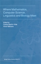 Carlo Martín-Vide, Carlos Martín-Vide, Mitrana, Mitrana, V. Mitrana, Victor Mitrana - Where Mathematics, Computer Science, Linguistics and Biology Meet