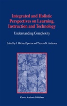 T. M. Anderson, Theresa M. Anderson, M Anderson, M Anderson, M Spector, J M Spector... - Integrated and Holistic Perspectives on Learning, Instruction and Technology