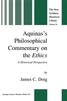 J C Doig, J. C. Doig, J.C. Doig, James C. Doig - Aquinas's Philosophical Commentary on the Ethics