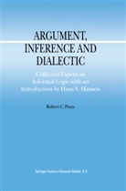Hans V. Hansen, R C Pinto, R. C. Pinto, R.C. Pinto, Robert Pinto, Robert C. Pinto... - Argument, Inference and Dialectic