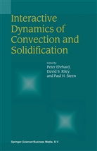 Peter Ehrhard, Paul H Steen, David S. Riley, Davi S Riley, David S Riley, Paul H. Steen - Interactive Dynamics of Convection and Solidification