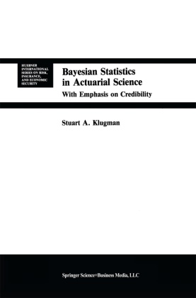 Stuart A Klugman, Stuart A. Klugman, Stuart A. Klugman - Bayesian Statistics in Actuarial Science with Emphasis on Credibility