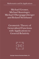 Grosser, M Grosser, M. Grosser, Michael Grosser, Kunzinger, M Kunzinger... - Geometric Theory of Generalized Functions with Applications to General Relativity