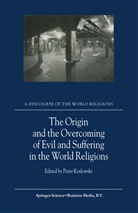 Koslowski, P Koslowski, P. Koslowski, Peter Koslowski - The Origin and the Overcoming of Evil and Suffering in the World Religions