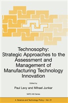 Junkar, Junkar, Mihael Junkar, Levy, P Levy, P. Levy... - Technosophy: Strategic Approaches to the Assessment and Management of Manufacturing Technology Innovation
