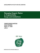 Paul L G Vlek, C. Martius, Christopher Martius, H. Tiessen, Hol Tiessen, Holm Tiessen... - Managing Organic Matter in Tropical Soils: Scope and Limitations