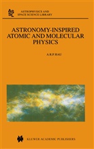 A R Rau, A. R. Rau, A. R. P. Rau, A.R. Rau - Astronomy-Inspired Atomic and Molecular Physics
