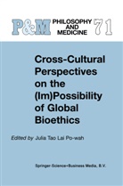 Julia Tao Lai Po-Wah, Tao Lai Po-wah, J Tao Lai Po-wah, J. Tao Lai Po-wah - Cross-Cultural Perspectives on the (Im)Possibility of Global Bioethics