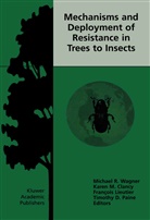 Karen M. Clancy, FranÃ§ois Lieutier, François Lieutier, François Lieutier et al, Kare M Clancy, Karen M Clancy... - Mechanisms and Deployment of Resistance in Trees to Insects