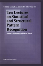 V. Clav Hlav C., Vaclav Hlavac, Václav Hlavác, M Schlesinger, M I Schlesinger, M. I. Schlesinger... - Ten Lectures on Statistical and Structural Pattern Recognition