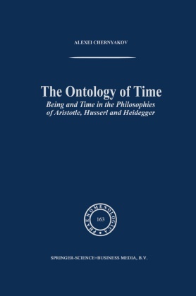 A Chernyakov, A. Chernyakov, Alexei Chernyakov - The Ontology of Time - Being and Time in the Philosophies of Aristotle, Husserl and Heidegger
