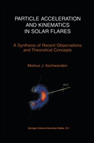 Markus Aschwanden, Markus J. Aschwanden - Particle Acceleration and Kinematics in Solar Flares