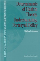 Matthew J Commers, Matthew J. Commers - Determinants of Health: Theory, Understanding, Portrayal, Policy