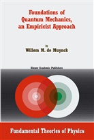 W M de Muynck, W. M. de Muynck, W.M. de Muynck, W. M. Muynck, W. M. de Muynck, W.M. de Muynck... - Foundations of Quantum Mechanics, an Empiricist Approach