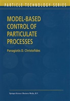 Panagiotis D Christofides, Panagiotis D. Christofides - Model-Based Control of Particulate Processes