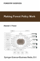 A I Fraser, A. I. Fraser, A.I. Fraser - Making Forest Policy Work